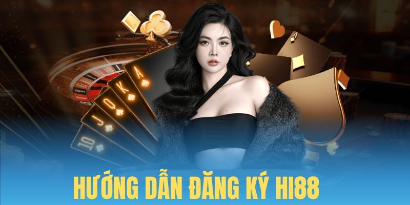 Cách đăng ký nhanh với 4 bước dễ dàng tại Hi88